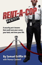 Load image into Gallery viewer, Starting a Business in Law Enforcement? RENT-A-COP REBOOT Book Release October 2020 - A security pro&#39;s lessons that could save your career, your butt, and even your life.  Written by Samuel Griffin III with Theresa Caldwell. Published by Leumas Publishing.
